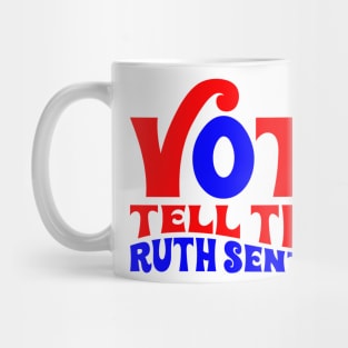 Vote tell them Ruth sent you Mug